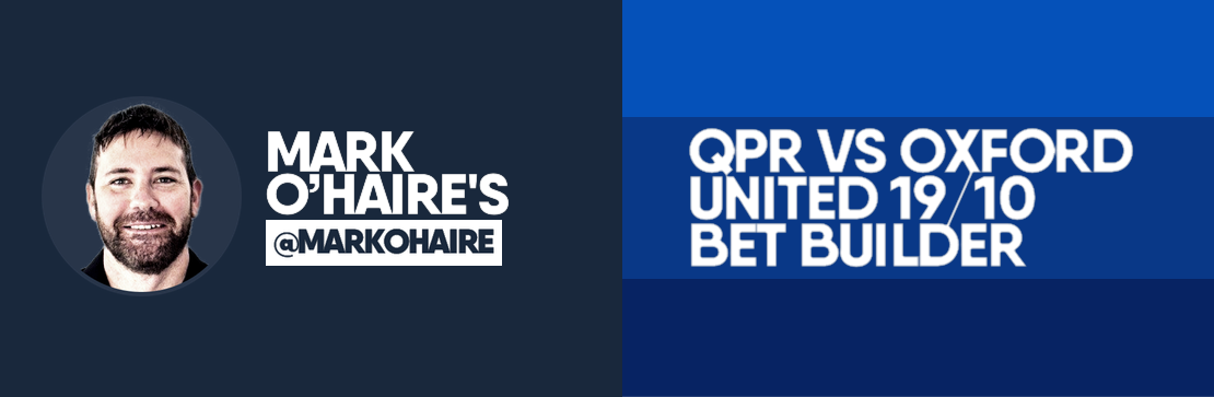  QPR vs Oxford United 19/10 Bet Builder | Mark O’Haire