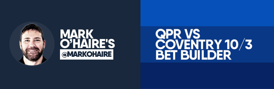 QPR vs Coventry 10/3 Bet Builder | Mark O’Haire