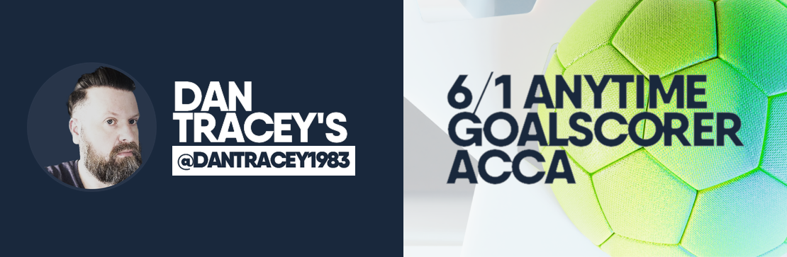 Anytime Goalscorer 6/1 Acca | Dan Tracey