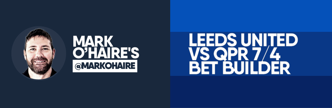 Leeds United vs QPR 7/4 Bet Builder | Mark O’Haire