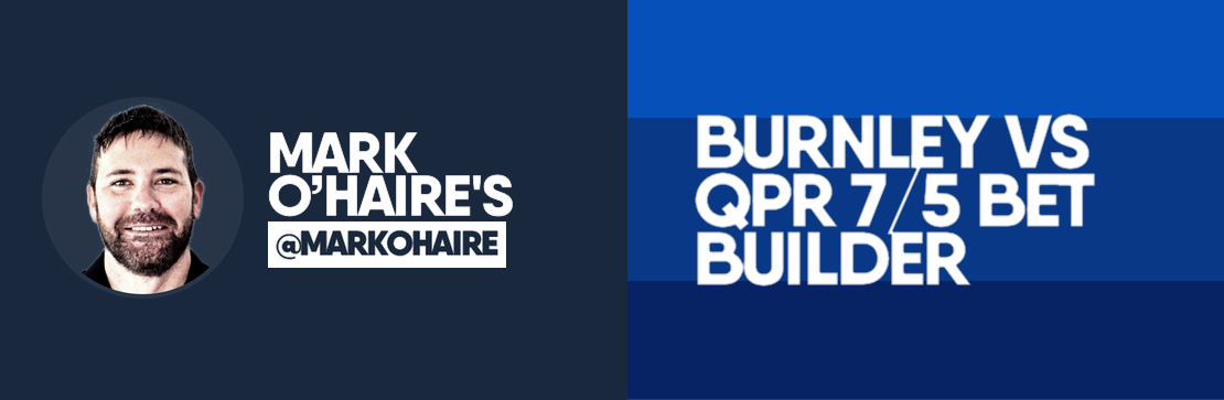 Burnley vs QPR 7/5 Bet Builder | Mark O’Haire