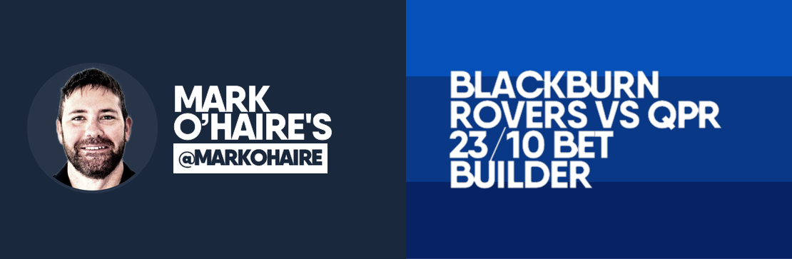 Mark O’Haire’s Blackburn Rovers vs QPR 23/10 Bet Builder