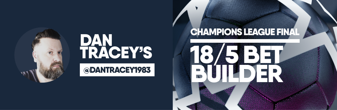 Dan Tracey’s Champions League 18/5 Final Bet Builder