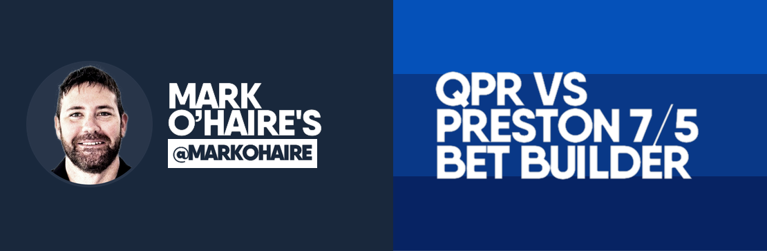 QPR vs Preston North End 7/5 Bet Builder | Mark O’Haire