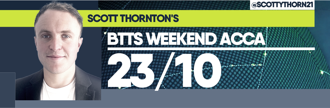 Scott Thornton’s BTTS 23/10 Weekend Acca