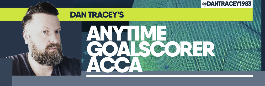 Dan Tracey’s Anytime Goalscorer Acca 