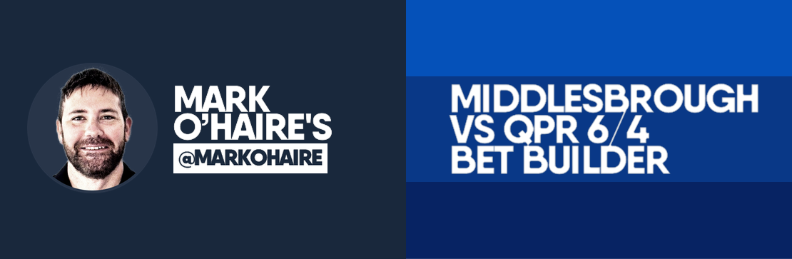 Middlesbrough vs QPR 6/4 Bet Builder | Mark O’Haire