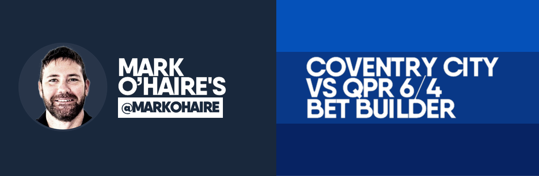 Coventry City vs QPR 6/4 Bet Builder | Mark O’Haire