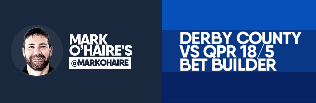 Mark O’Haire’s Derby County vs QPR 18/5 Bet Builder