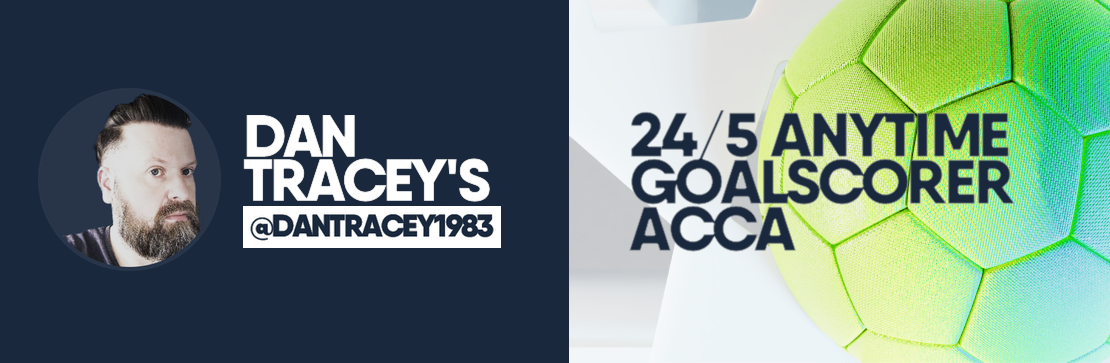 Dan Tracey’s Anytime Goalscorer 24/5 Acca 