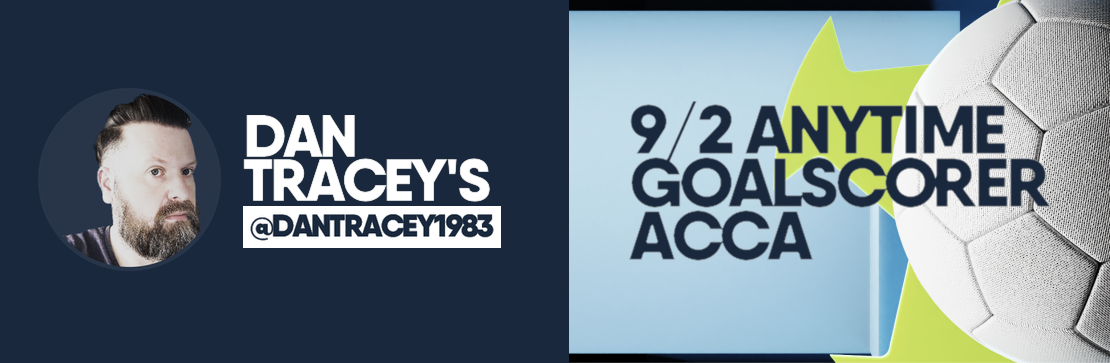 Anytime Goalscorer 9/2 Acca | Dan Tracey