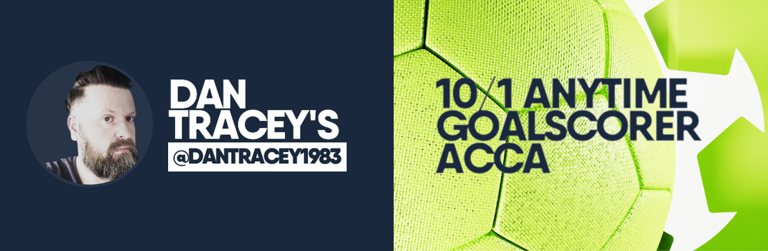 Anytime Goalscorer 10/1 Acca | Dan Tracey