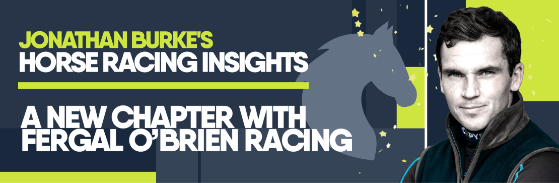 Jonathan Burke's Horse Racing Insights: A new Chapter at Fergal O’Brien