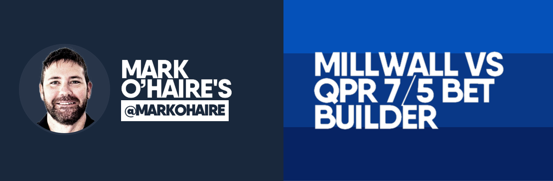 Millwall vs QPR 7/5 Bet Builder | Mark O’Haire