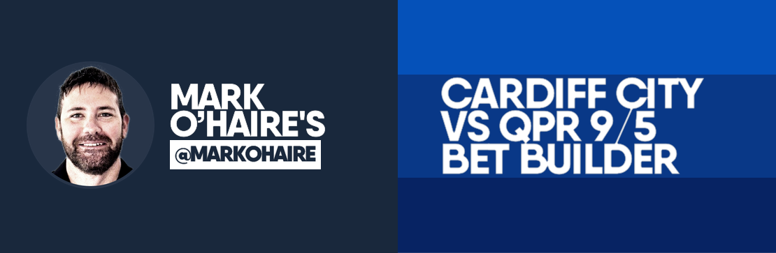 Cardiff City vs QPR 9/5 Bet Builder | Mark O’Haire