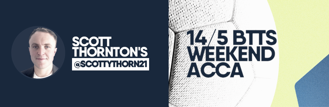 Scott Thornton’s BTTS 14/5 Weekend Acca