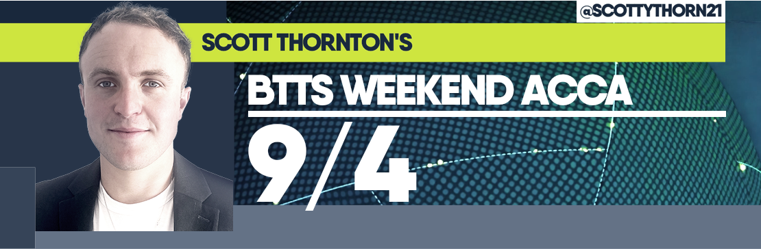 Scott Thornton’s BTTS 9/4 Weekend Acca 