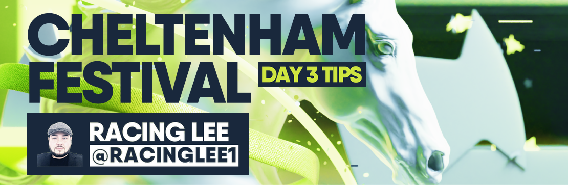 Racing Lee's Cheltenham Festival Day 3 Tips